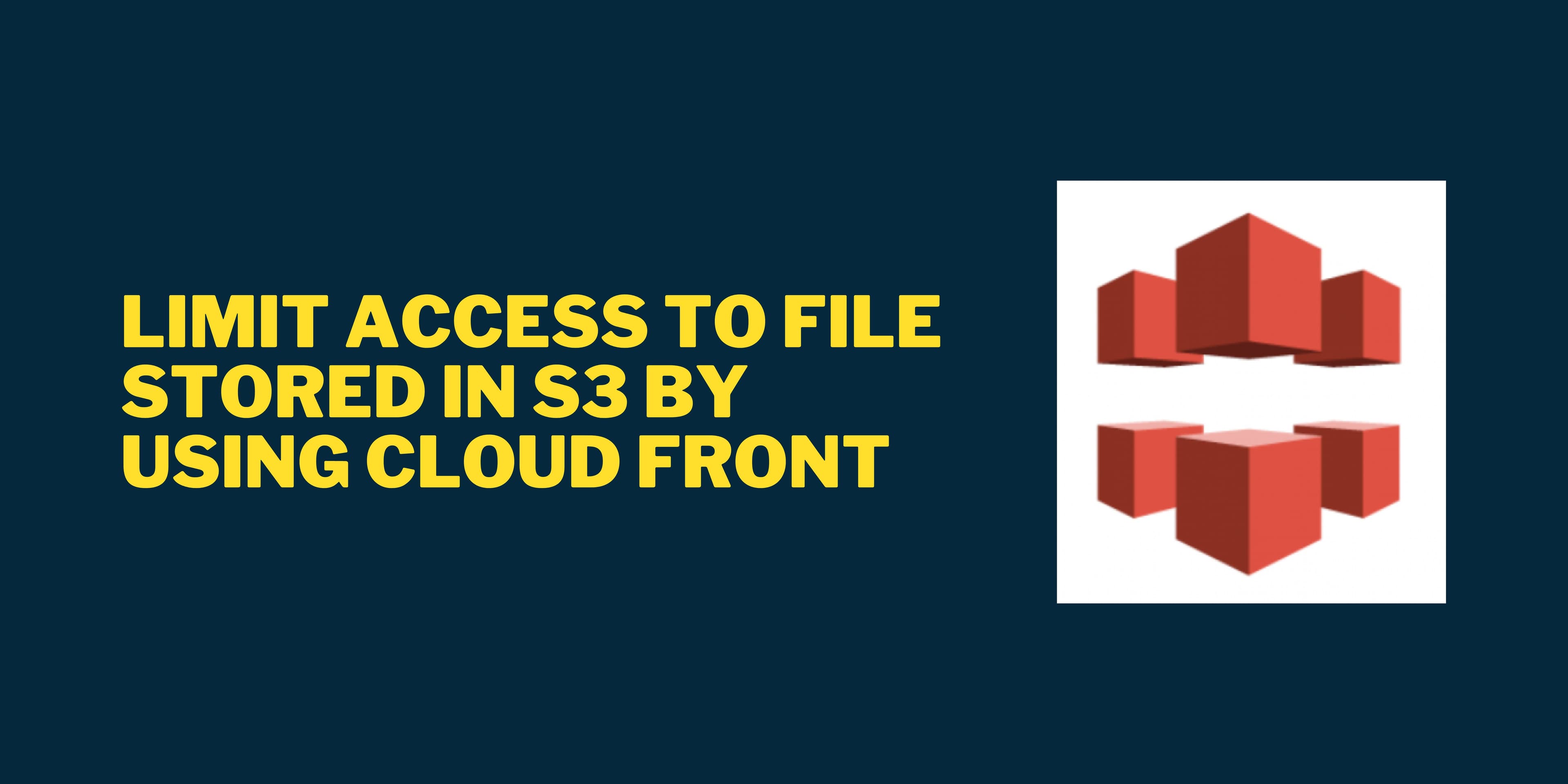 Limit access to file stored in S3 by using Cloud Front